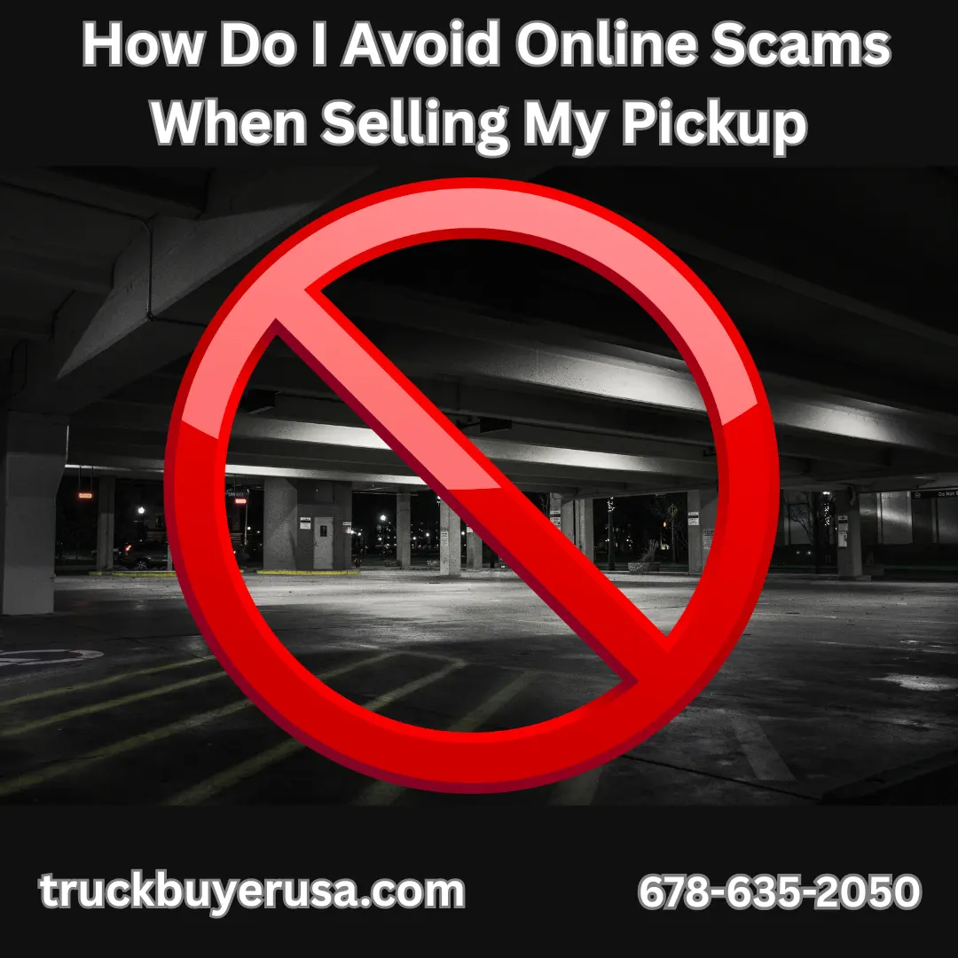 How Do I Avoid Online Scams When Selling My Pickup Truck Buyer USA - How Do I Avoid Online Scams When Selling My Pickup