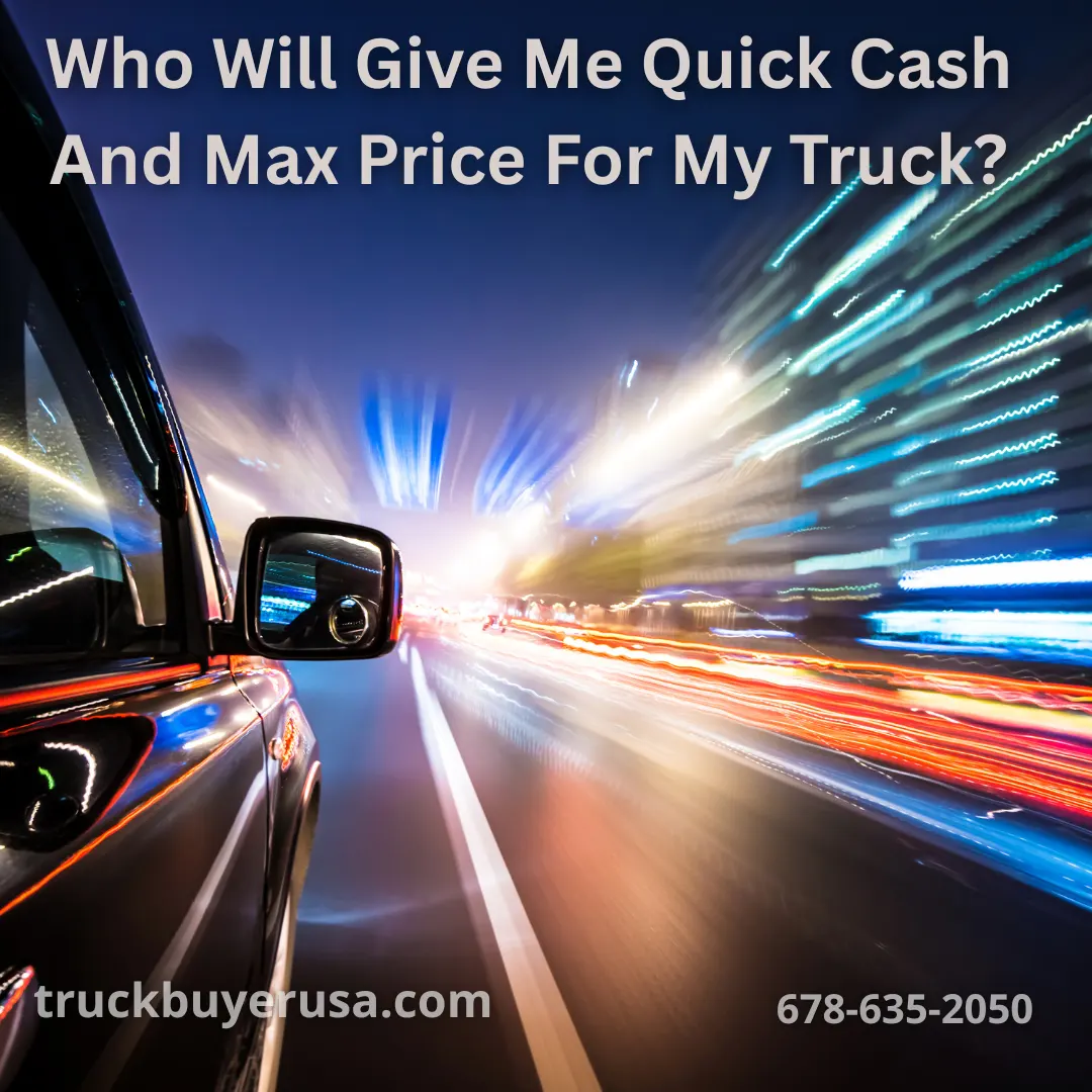 Truck Buyer USA - Who Will Give Me Quick Cash And Max Price For My Truck?